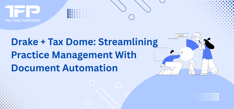 Drake + TaxDome: Streamlining Practice Management With Document Automation	